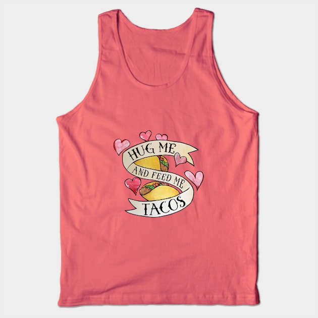 Hug me and feed me tacos Tank Top by bubbsnugg